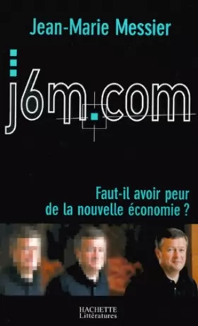 Couverture du produit · J6M.COM : Faut-il avoir peur de la nouvelle économie ?