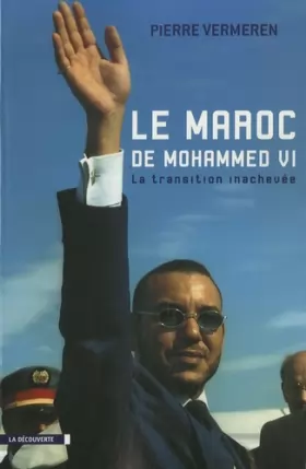 Couverture du produit · Le Maroc de Mohammed VI : La transition inachevée