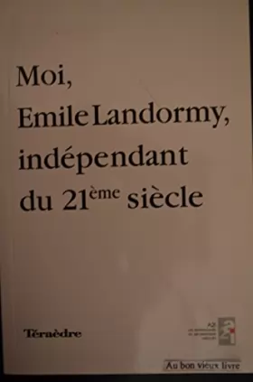 Couverture du produit · Moi, Émile Landormy, indépendant du 21e siècle