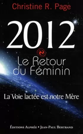 Couverture du produit · 2012 Le Retour du Féminin - La Voie lactée est notre Mère