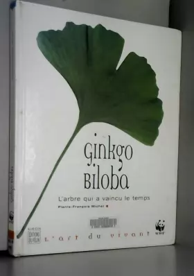 Couverture du produit · Ginkgo biloba : L'arbre qui a vaincu le temps de Pierre-François Michel ( 14 novembre 2008 )