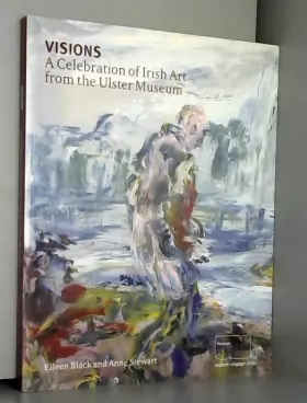 Couverture du produit · Visions: a celebration of Irish art from the Ulster Museum