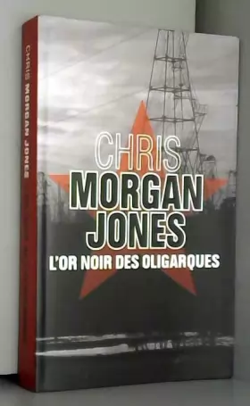 Couverture du produit · L'or noir des oligarques de Chris Morgan Jones ,Claude Demanuelli (Traduction),Jean Demanuelli (Traduction) ( 30 janvier 2013 )