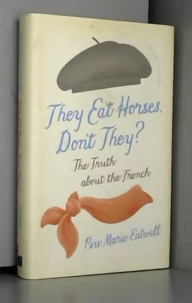 Couverture du produit · They Eat Horses, Don't They?: The Truth About the French