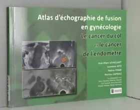 Couverture du produit · Le cancer du col et le cancer de l'endomètre: Atlas d'échographie fusion en gynécologie