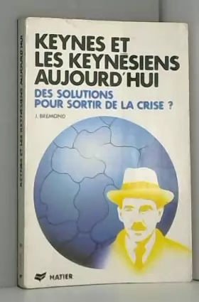 Couverture du produit · Keynes et les keynésiens aujourd'hui : Des solutions pour sortir de la crise ?