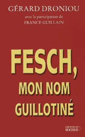 Couverture du produit · Fesch, mon nom guillotiné