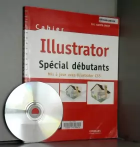 Couverture du produit · Cahier Illustrator  CS5: Spécial débutants. Mis à jour avec Illustrator CS5. Avec cd-rom de tous les fichiers de exercices
