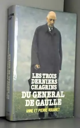 Couverture du produit · Les trois derniers chagrins du général de Gaulle