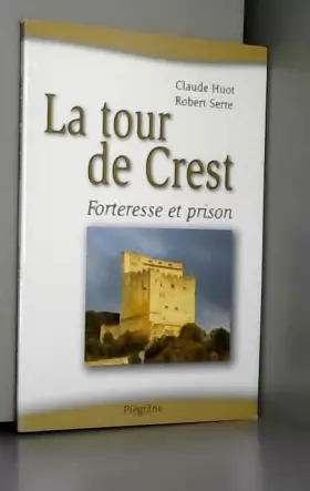 Couverture du produit · La Tour de Crest, Forteresse et Prison