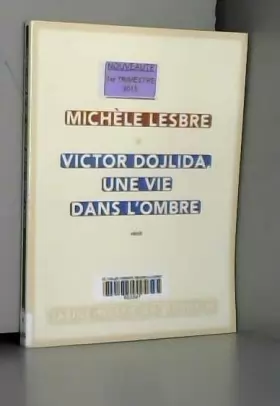 Michèle Lesbre - Victor Dojlida, une vie dans l'ombre