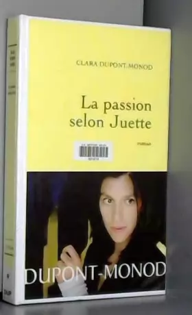 Clara Dupont-Monod - La passion selon Juette