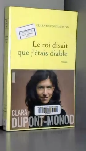 Clara Dupont-Monod - Le roi disait que j'étais diable: roman
