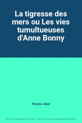 Couverture du produit · La tigresse des mers ou Les vies tumultueuses d'Anne Bonny