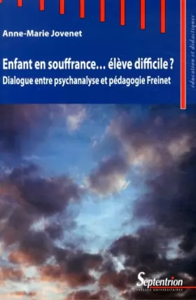 Couverture du produit · Enfant en souffrance... élève difficile ?: Dialogue entre psychanalyse et pédagogie Freinet