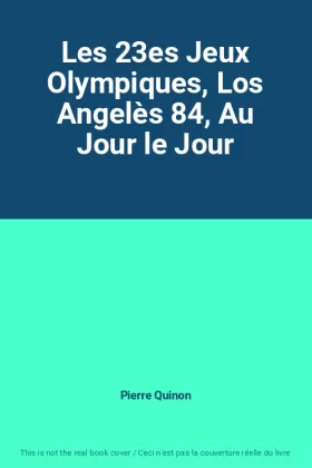 Couverture du produit · Les 23es Jeux Olympiques, Los Angelès 84, Au Jour le Jour
