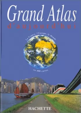 Couverture du produit · Grand atlas d'aujourd'hui : La France, l'Europe, le monde en 400 cartes