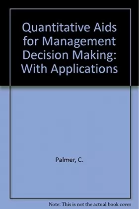 C. Palmer - Quantitative Aids for Management Decision Making: With Applications