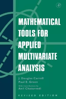 J.Douglas Carroll, Paul Green et Anil Chaturvedi - Mathematical Tools for Applied Multivariate Analysis