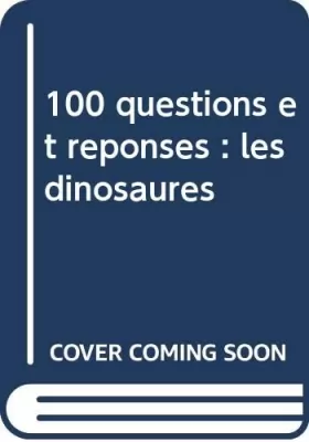 Couverture du produit · 100 QUESTIONS ET REPONSES : LES DINOSAURES