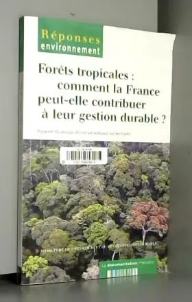 Couverture du produit · Forêts tropicales : Comment la France peut-elle contribuer à leur gestion durable ?