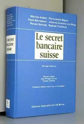 Couverture du produit · Le secret bancaire suisse: Droit privé, pénal, administratif, fiscal, procédure, entraide et conventions internationales