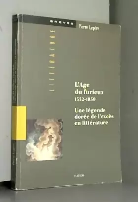 Couverture du produit · L'âge du furieux, 1532-1859 : Une légende dorée de l'excès en littérature