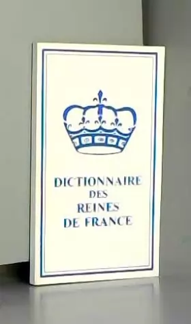 Couverture du produit · Dictionnaire des reines de france
