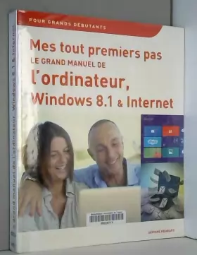 Couverture du produit · Mes tout premiers pas - Le grand manuel de l'ordinateur, Windows 8.1 et Internet