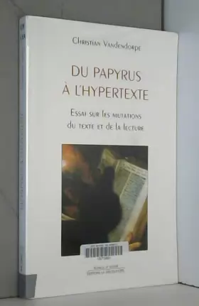 Couverture du produit · Du papyrus à l'hypertexte. Essai sur les mutations du texte et de la lecture