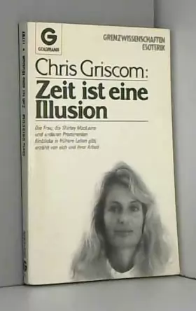 Couverture du produit · Zeit ist eine Illusion: Chris Griscom erzahlt uber ihr Leben und ihre Arbeit (Goldmann Esoterik) (German Edition)