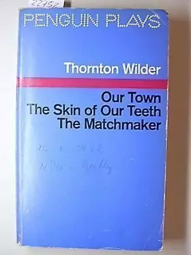 Couverture du produit · Our Town the Skin of Our Teeth the Matchmaker