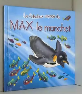 Couverture du produit · Les fabuleux voyages : Max le manchot : Une histoire du soir pour tout petits et lecteurs en herbe