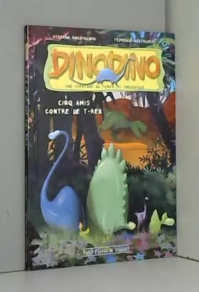 Couverture du produit · Dino Dino Tome 1 : Cinq amis contre le T-Rex