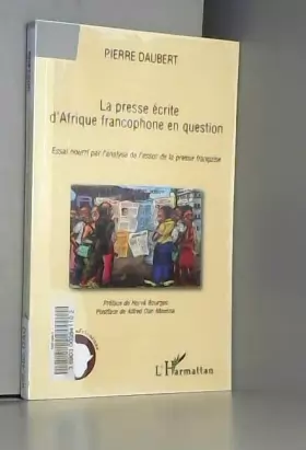 Couverture du produit · La presse écrite d'Afrique francophone en question: Essai nourri par l'analyse de l'essor de la presse française