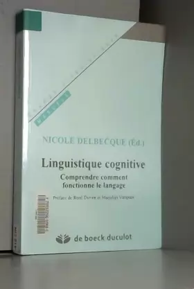 Couverture du produit · Linguistique cognitive : Comprendre comment fonctionne le langage de Nicole Delbecque,Collectif ,Jean-Rémi Lapaire (Préface) ( 