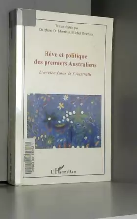 Couverture du produit · Rêve et politique des premiers Australiens : l'ancien futur de l'Australie