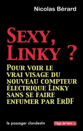 Couverture du produit · Sexy Linky ? : Pour voir le vrai visage du nouveau compteur électrique Linky sans se faire enfumer par ErDF