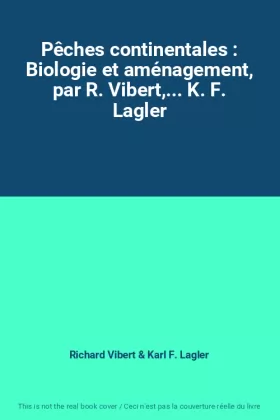 Couverture du produit · Pêches continentales : Biologie et aménagement, par R. Vibert,... K. F. Lagler