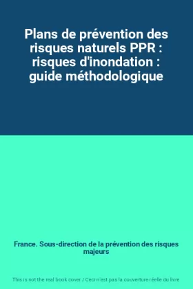 Couverture du produit · Plans de prévention des risques naturels PPR : risques d'inondation : guide méthodologique