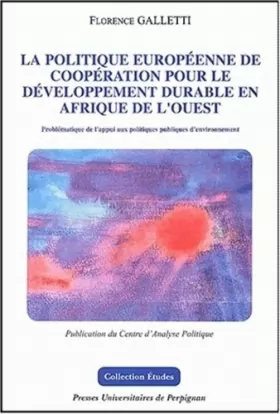 Couverture du produit · La Politique européenne de coopération pour le développement durable en Afrique de l'Ouest: problématique de l'appui aux politi