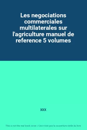 Couverture du produit · Les negociations commerciales multilaterales sur l'agriculture manuel de reference 5 volumes