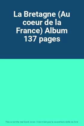 Couverture du produit · La Bretagne (Au coeur de la France) Album 137 pages