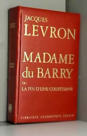 Couverture du produit · Madame du Barry, ou la fin d'une courtisane. Collection Présence de l'histoire.