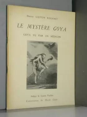 Couverture du produit · Le mystère goya. Goya vu par un médecin
