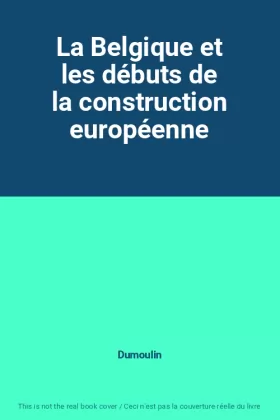 Couverture du produit · La Belgique et les débuts de la construction européenne