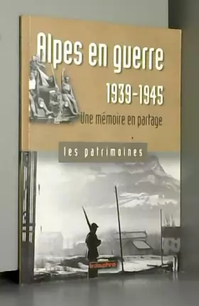 Couverture du produit · Alpes en guerre, 1939-1945: Une mémoire en partage
