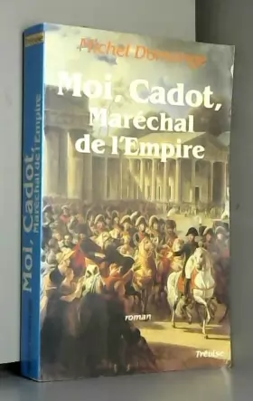 Couverture du produit · Moi, Cadot, Maréchal de l'Empire : Roman 368 pages