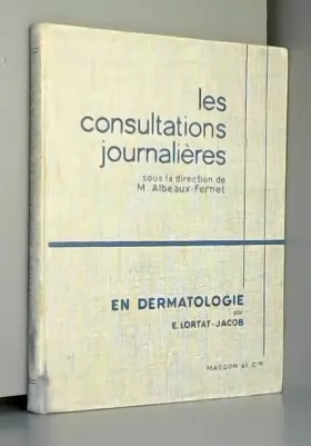Couverture du produit · Les Consultations journalières en dermatologie : Par Étienne Lortat-Jacob. 2e édition revue et augmentée