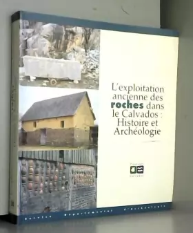 Couverture du produit · Exploitation ancienne des roches dans le Calvados : Histoire et archéologie (Couleurs Calvados)